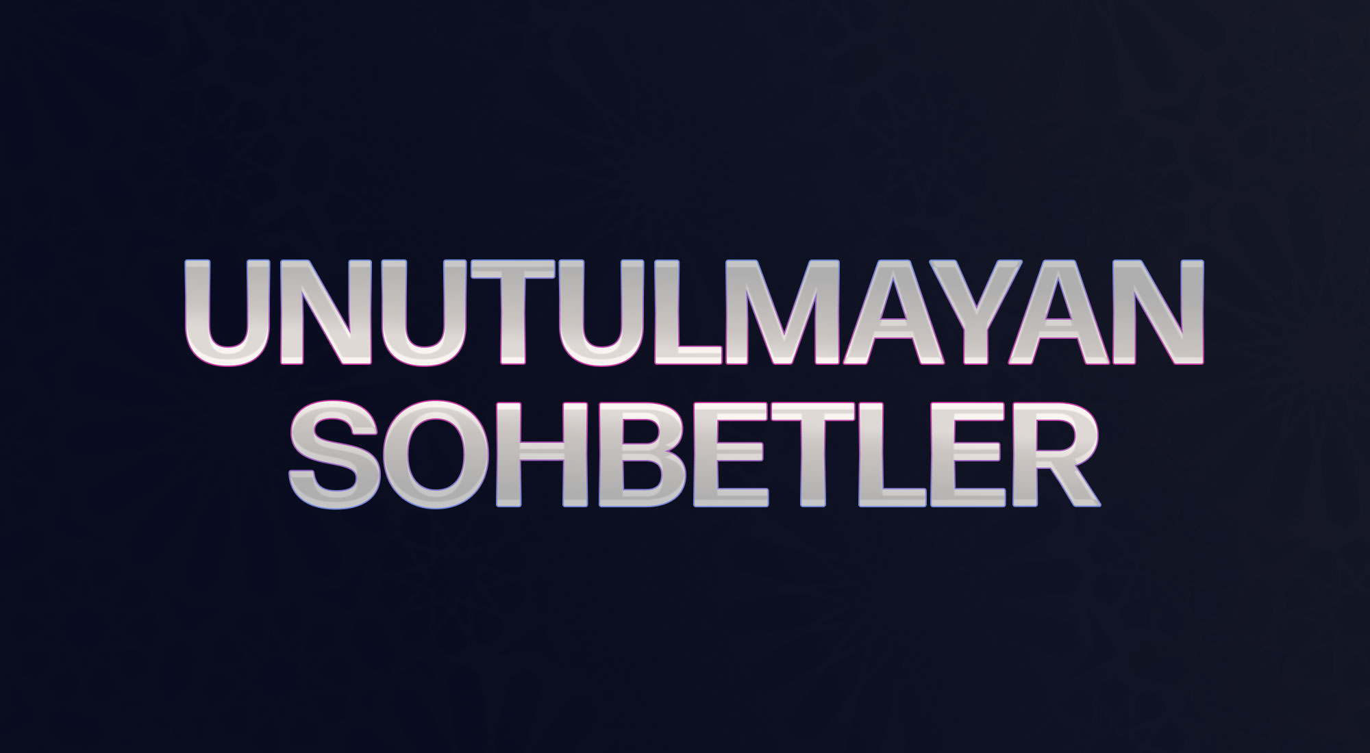 UNUTULMAYAN SOHBETLER